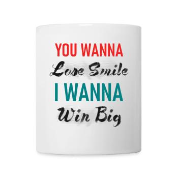 You Wanna Lose Smile I wanna Win Big Graphic - Mug - white - Front