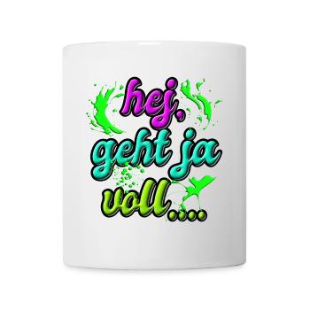 Hej geht ja voll ab lustiges Fun T-Shirt - Tasse - Weiß - Vorne