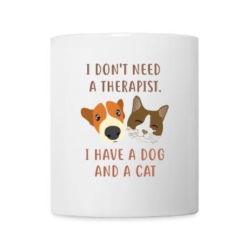 I don't need a therapist. I have a dog and a cat - Mug - white - Front