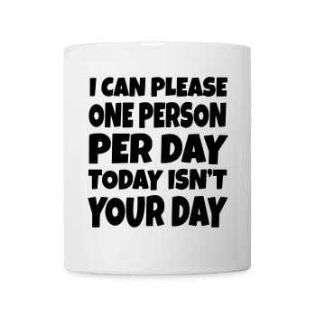 Ich kann es nur einer Person am Tag recht machen. Tut mir Leid # - Tasse - Weiß - Vorne