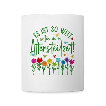 Es ist so weit Ich bin in Altersteilzeit - Blumen - Tasse - Weiß - Vorne