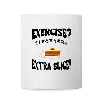 Faire de l’exercice? Je pensais que vous aviez dit tranche supplémentaire Drôle - Mug blanc - blanc - Devant