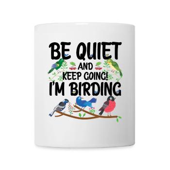 Sei ruhig und mach weiter - ich beobachte Vögel - Tasse - Weiß - Vorne