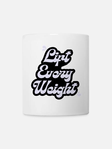 Lift Every Weight - Tasse - Weiß