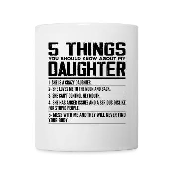 5 Things You Should Know About My Daughter - Mug blanc - blanc - Devant