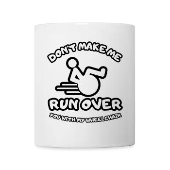 Don't let me run over you with the wheelchair # - Mug - white - Front