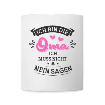 Ich bin die Oma ich muss nicht nein sagen - Tasse - Weiß - Vorne