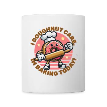 I Doughnut Care, Ich Backe Heute - Tasse - Weiß - Vorne