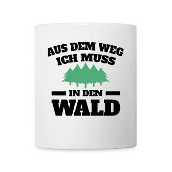 Aus dem Weg ich muss in den Wald - Tasse - Weiß - Vorne