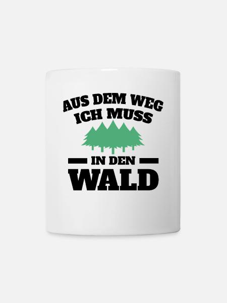 Aus dem Weg ich muss in den Wald - Tasse - Weiß