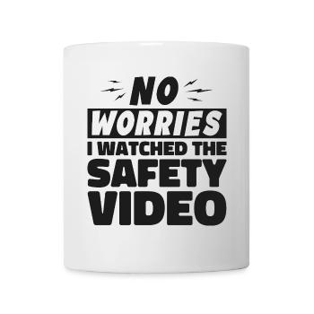 Keine Sorge, ich habe mir das Sicherheitsvideo angesehen - Tasse - Weiß - Vorne