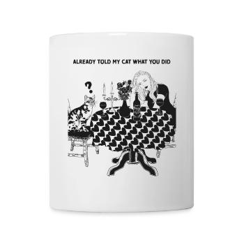 ALREADY TOLD MY CAT WHAT YOU DID - Mug - white - Front