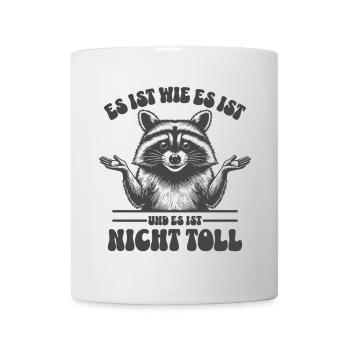 Waschbär - Es ist wie es ist und es ist nicht toll - Tasse - Weiß - Vorne