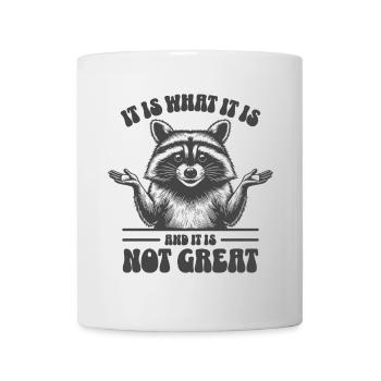 Waschbär - It is what it is and it is not great - Tasse - Weiß - Vorne