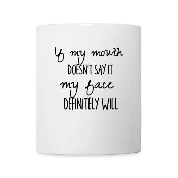 If my mouth doesn`t say it (schwarz) - Tasse - Weiß - Vorne