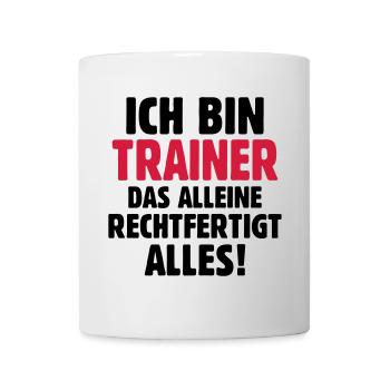 Ich bin Trainer das rechtfertigt alles - Fußball - Tasse - Weiß - Vorne