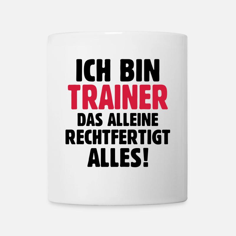 Ich bin Trainer das rechtfertigt alles - Fußball - Tasse - Weiß