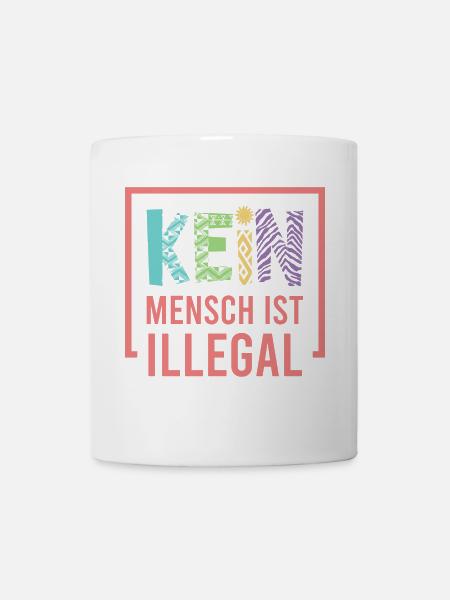 Kein Mensch ist illegal - Tasse - Weiß