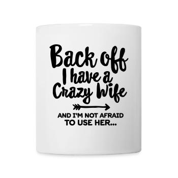 Back off I have a crazy wife and I'm not afraid... - Mug blanc - blanc - Devant