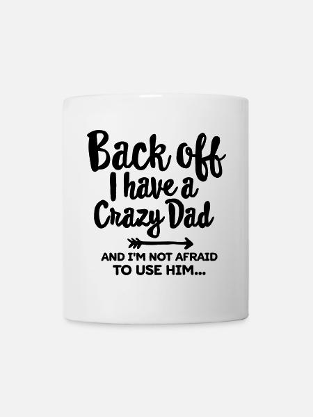 Back off I have a crazy dad and I'm not afraid... - Tasse - Weiß