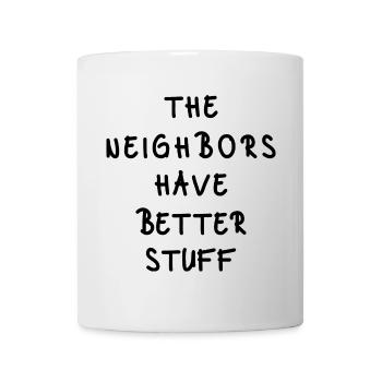 The Neighbors Have Better Stuff - Mug - white - Front