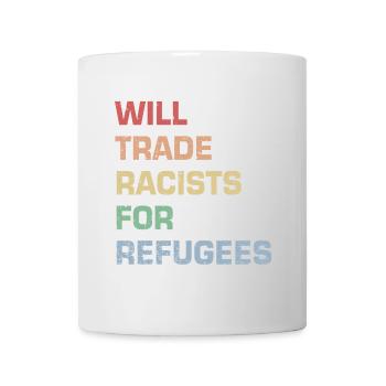 Will Trade Racists for Refugees - Mug - white - Front