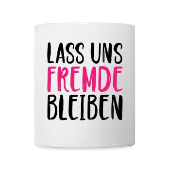 Lass uns Fremde bleiben - Tasse - Weiß - Vorne