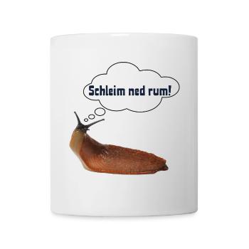 Schleim ned rum ! ART - Tasse - Weiß - Vorne