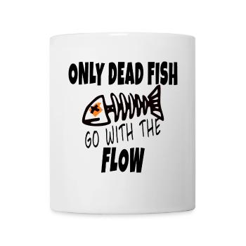 Only Dead Fish Go With The Flow - Mug - white - Front