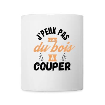 J'peux pas J'ai du Bois à Couper idée cadeau - Mug blanc - blanc - Devant