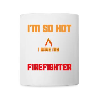 I'm so hot – own firefighter - Mug - white - Front