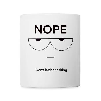 Nope Don't Bother Asking - Tasse - Weiß - Vorne