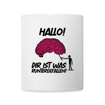 Hallo! Dir ist was runtergefallen! Gehirn verloren - Tasse - Weiß - Vorne