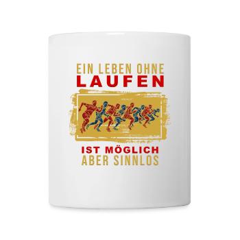 Ein Leben ohne Laufen ist möglich, aber Sinnlos - Tasse - Weiß - Vorne