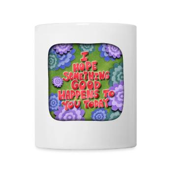 I hope something good happens to you today - Mug - white - Front