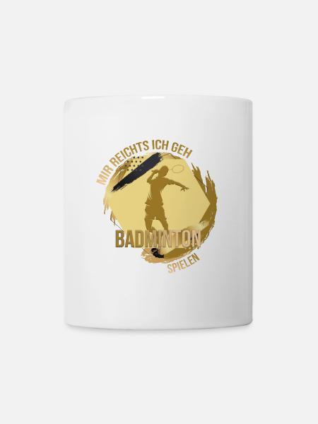 Mir reichts, ich geh Badminton spielen - Tasse - Weiß