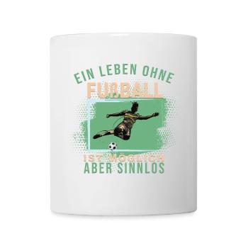 Ein Leben ohne Fußball ist möglich, aber Sinnlos - Tasse - Weiß - Vorne