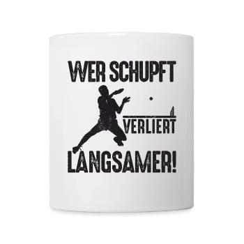 Ping Pong Spruch Wer schupft verliert langsamer - Tasse - Weiß - Vorne
