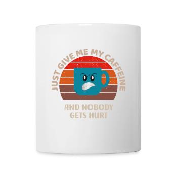 Just give me my caffeine and nobody gets hurt - Mug - white - Front
