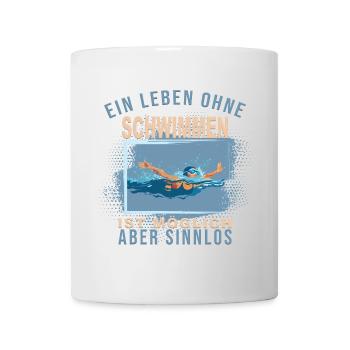 Ein Leben ohne Schwimmen ist möglich, aber Sinnlos - Tasse - Weiß - Vorne