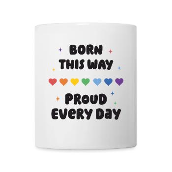 LGBTQ Pride Month - Born This Way. Proud Every Day - Mug - white - Front