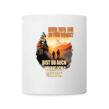 Nur wo du zu Fuß warst bist du auch wirklich ... - Tasse - Weiß - Vorne