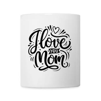 I Love You Mom - Happy Mother's Day - Mug - white - Front