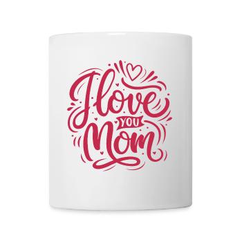I Love You Mom - Happy Mother's Day - Mug - white - Front
