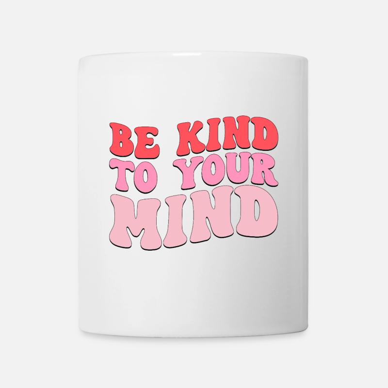 be kind to your mind - Tasse - Weiß