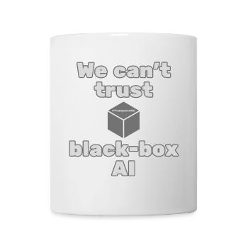 We Can't Trust Black-Box AI Statement T-Shirt - Mug - white - Front