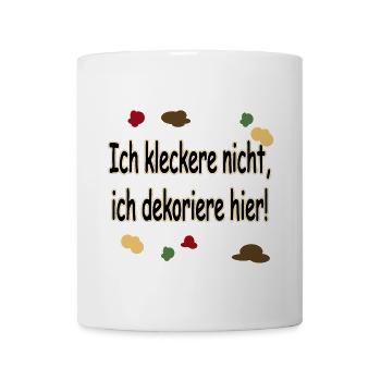 Ich kleckere nicht, ich dekoriere hier! - Tasse - Weiß - Vorne