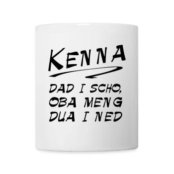 Bayerischer Spruch Shirt - Kenna dad i scho - Tasse - Weiß - Vorne