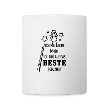 Ich bin nicht klein, ich bin auf das beste reduzie - Tasse - Weiß - Vorne