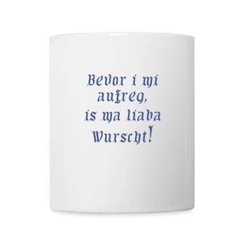 bevor i mi aufreg, is ma lieba wurscht - Tasse - Weiß - Vorne